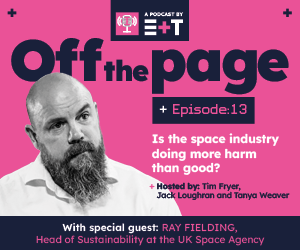 E+T Podcast: Episode 13 | Is the space industry doing more harm than good?